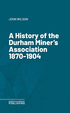 Téléchargez le livre :  A History of the Durham Miner's Association 1870-1904