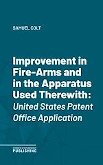 Télécharger le livre :  Improvement in Fire-Arms and in the Apparatus Used Therewith