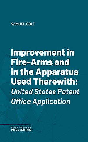 Téléchargez le livre :  Improvement in Fire-Arms and in the Apparatus Used Therewith