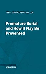 Télécharger le livre :  Premature Burial and How It May Be Prevented