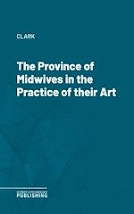 Télécharger le livre :  The Province of Midwives in the Practice of their Art
