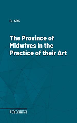 Téléchargez le livre :  The Province of Midwives in the Practice of their Art