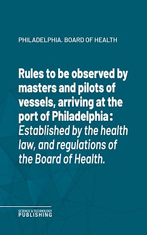 Téléchargez le livre :  Rules to be observed by masters and pilots of vessels, arriving at the port of Philadelphia