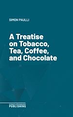 Télécharger le livre :  A Treatise on Tobacco, Tea, Coffee, and Chocolate