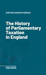 Télécharger le livre :  The History of Parliamentary Taxation in England
