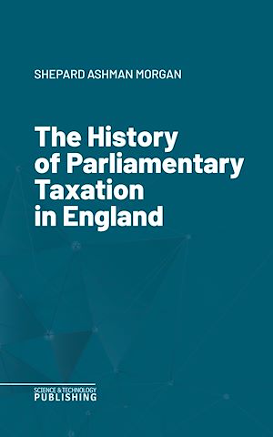 Téléchargez le livre :  The History of Parliamentary Taxation in England