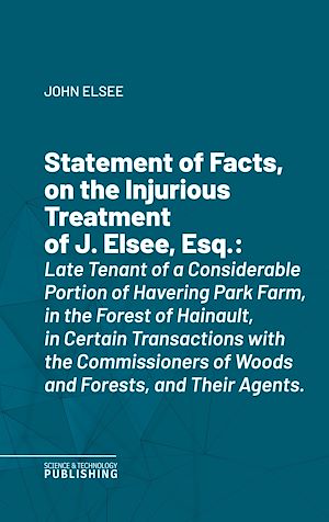 Téléchargez le livre :  Statement of Facts, on the Injurious Treatment of J. Elsee, Esq.