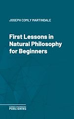 Télécharger le livre :  First Lessons in Natural Philosophy for Beginners