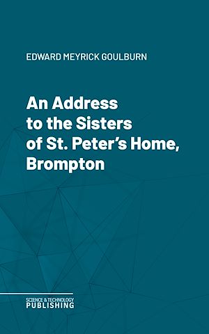 Téléchargez le livre :  An Address to the Sisters of St. Peter's Home, Brompton