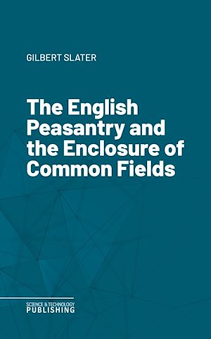 Téléchargez le livre :  The English Peasantry and the Enclosure of Common Fields