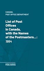 Télécharger le livre :  List of Post Offices in Canada, with the Names of the Postmasters ...