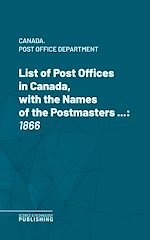Télécharger le livre :  List of Post Offices in Canada, with the Names of the Postmasters ...