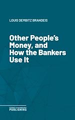 Télécharger le livre :  Other People's Money, and How the Bankers Use It