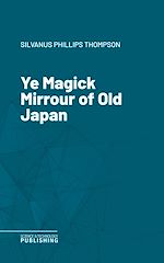 Télécharger le livre :  Ye Magick Mirrour of Old Japan