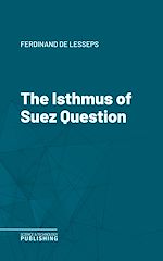 Télécharger le livre :  The Isthmus of Suez Question