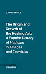 Télécharger le livre :  The Origin and Growth of the Healing Art