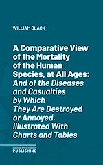 Télécharger le livre :  A Comparative View of the Mortality of the Human Species, at All Ages