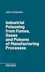 Télécharger le livre :  Industrial Poisoning from Fumes, Gases and Poisons of Manufacturing Processes
