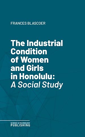 Téléchargez le livre :  The Industrial Condition of Women and Girls in Honolulu