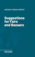 Télécharger le livre :  Suggestions for Fairs and Bazaars