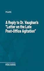 Télécharger le livre :  A Reply to Dr. Vaughan's "Letter on the Late Post-Office Agitation"