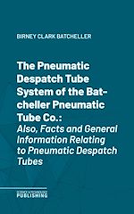 Télécharger le livre :  The Pneumatic Despatch Tube System of the Batcheller Pneumatic Tube Co.