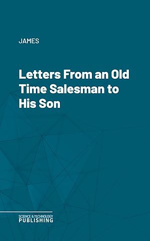 Téléchargez le livre :  Letters From an Old Time Salesman to His Son