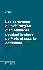 Télécharger le livre :  Les caravanes d'un chirurgien d'ambulances pendant le siége de Paris et sous la commune