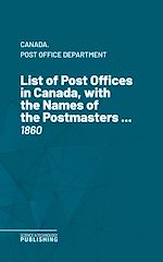 Télécharger le livre :  List of Post Offices in Canada, with the Names of the Postmasters ...