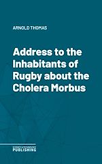 Télécharger le livre :  Address to the Inhabitants of Rugby about the Cholera Morbus
