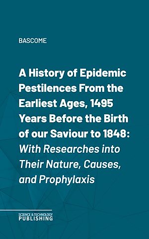 Téléchargez le livre :  A History of Epidemic PestilencesFrom the Earliest Ages, 1495 Years Before the Birth of our Saviour to 1848