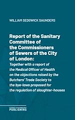 Télécharger le livre :  Report of the Sanitary Committee of the Commissioners of Sewers of the City of London