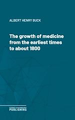 Télécharger le livre :  The growth of medicine from the earliest times to about 1800