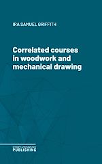 Télécharger le livre :  Correlated courses in woodwork and mechanical drawing