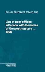 Télécharger le livre :  List of post offices in Canada, with the names of the postmasters ... 1856