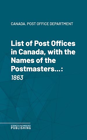 Téléchargez le livre :  List of Post Offices in Canada, with the Names of the Postmasters ...