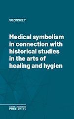 Télécharger le livre :  Medical symbolism in connection with historical studies in the arts of healing and hygiene