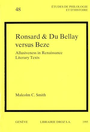 Téléchargez le livre :  Ronsard & Du Bellay versus Beze : Allusiveness in Renaissance Literary Texts