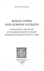 Télécharger le livre :  Roman Popes and German Patriots :  Antipapalism in the Politics of the German Humanist Movement from Gregor Heimburg to Martin Luther