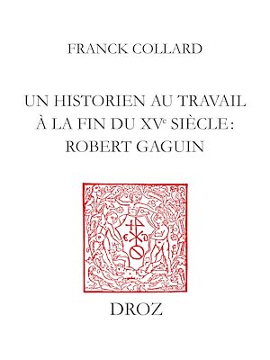 Téléchargez le livre :  Un historien au travail à la fin du XVe siècle : Robert Gaguin