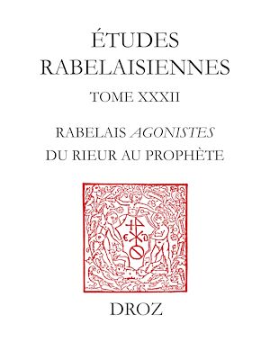 Téléchargez le livre :  Rabelais agonistes : du rieur au prophète