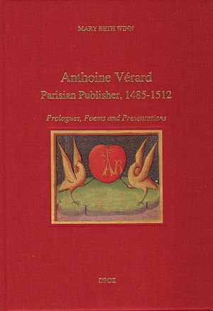 Téléchargez le livre :  Anthoine Vérard, Parisian Publisher, 1485-1512 : Prologues, Poems and Presentations
