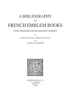 Téléchargez le livre :  A Bibliography of French Emblem Books of the Sixteenth and Seventeenth Centuries. Vol. 1, A-K