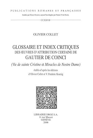 Téléchargez le livre :  Glossaire et index critiques des oeuvres d'attribution certaine de Gautier de Coinci (Vie de sainte Cristine et Miracles de Nostre Dame) établis d'après les éditions d'Olivier Collet et V.