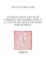 Télécharger le livre :  Journal d'un ligueur parisien : des barricades à la levée du siège de Paris par Henri IV (1588-1590)