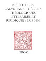 Télécharger le livre :  Bibliotheca Calviniana. Les oeuvres de Jean Calvin publiées au XVIe siècle. III, Ecrits théologiques, littéraires et juridiques : 1565-1600