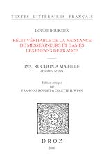 Télécharger le livre :  Récit véritable de la naissance de Messeigneurs et Dames les enfans de France / Textes établis et annotés par François Rouget ; Instruction à ma fille / Texte établi et annoté par Colette H. Winn