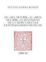 Télécharger le livre :  Du "bel mourir" au "bien mourir" : le sentiment de la mort chez les gentilshommes français (1515-1643)