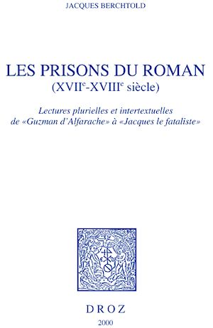 Téléchargez le livre :  Les Prisons du roman (XVIIe-XVIIIe siècle) : lectures plurielles et intertextuelles de "Guzman d'Alfarache" à "Jacques le fataliste"