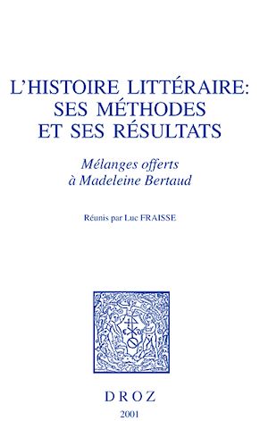Téléchargez le livre :  L'Histoire littéraire, ses méthodes et ses résultats : mélanges offerts à Madeleine Bertaud